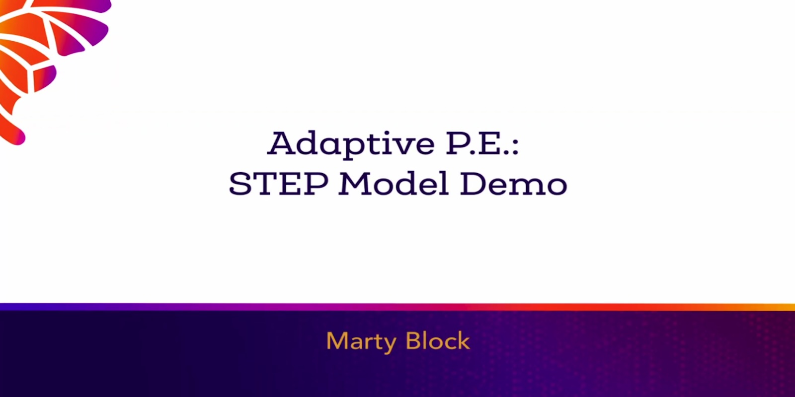 Adaptive P.E.: STEP Model Demo .